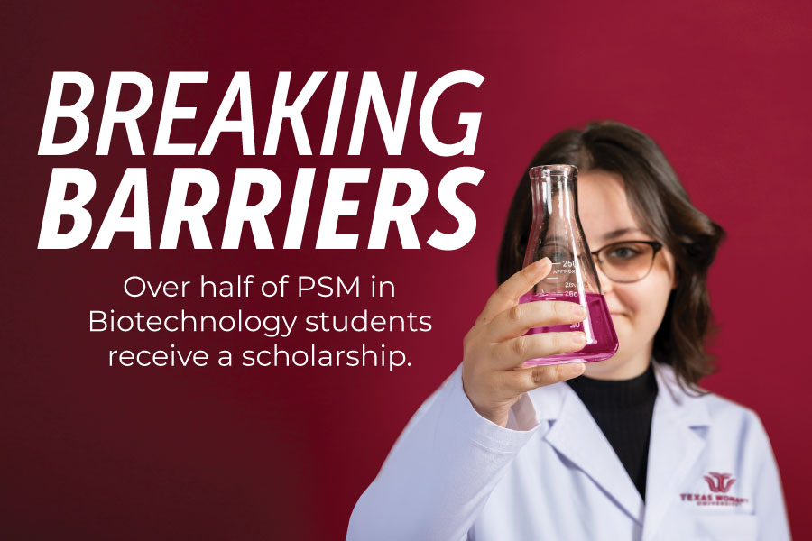 A TWU student in a science lab coat and holding a beaker of liquid. Text on the graphic says "Breaking Barriers. Over half of PSM in Biotechnology students receive a scholarship."