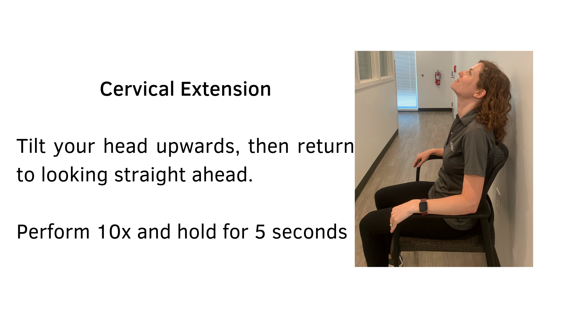 Black text on a white background that reads, "Cervical Extension: Tilt your head upwards, then return to looking straight ahead. Perform 10x and hold for 5 seconds". A picture of a woman performing the stretch while seated in a chair is featured.