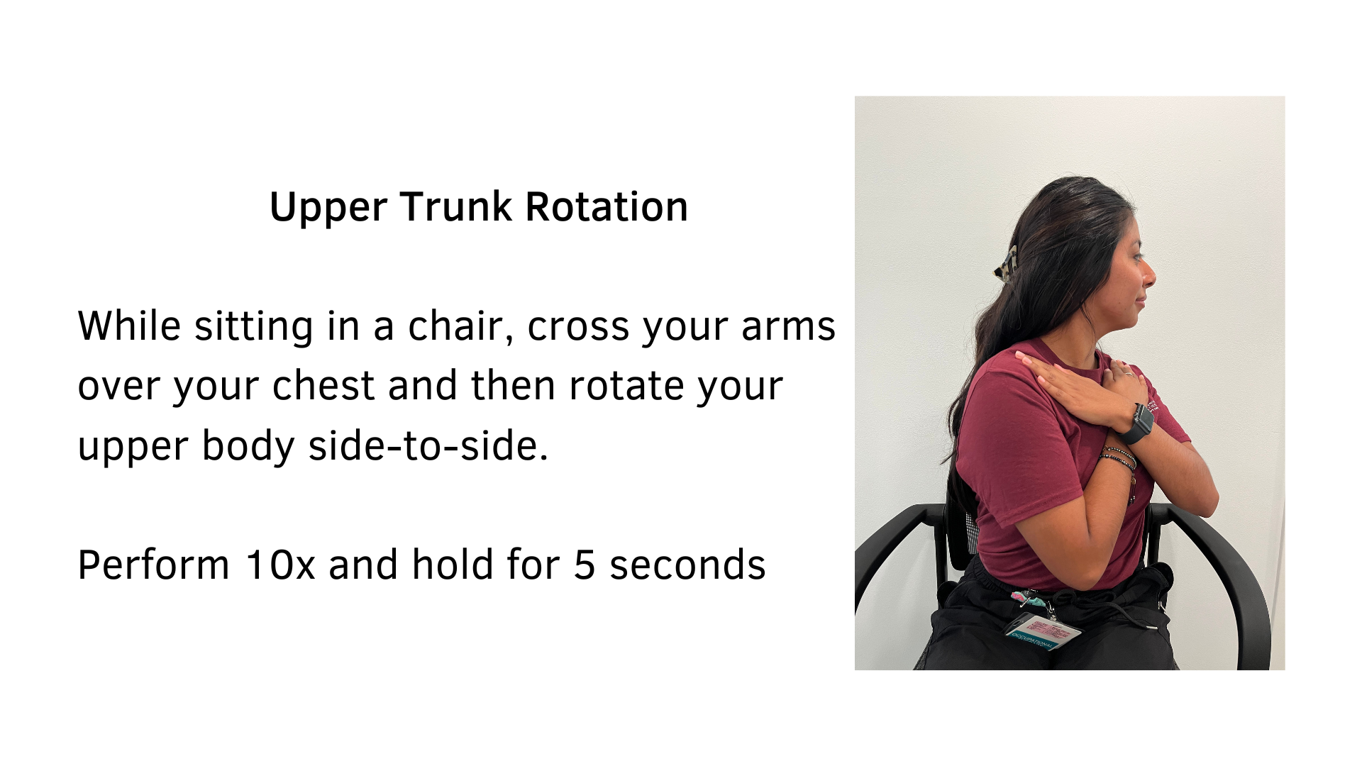 Black text on a white background that reads, "Upper Trunk Rotation: While sitting in a chair, cross your arms over your chest and then rotate your upper body side-to-side. Perform 10x and hold for 5 seconds". A picture of a woman sitting in a chair demonstrating the stretch is featured.