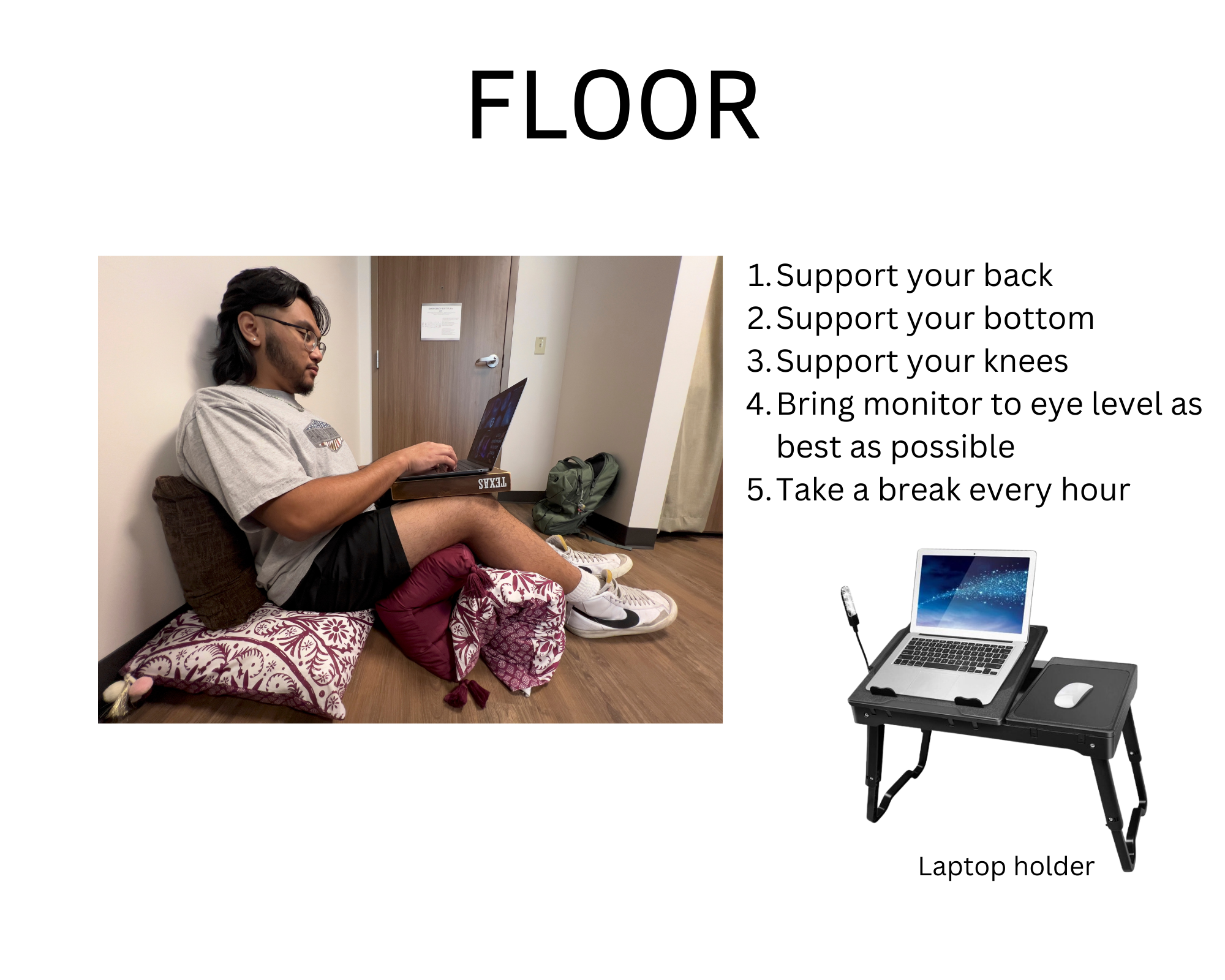 Student sitting on pillows on floor. Black text on white background: "Floor: 1. Support your back 2. Support your bottom 3. Support your knees 4. Bring monitor to eye level as best as possible 5. Take a break every hour". A laptop holder is featured as product.