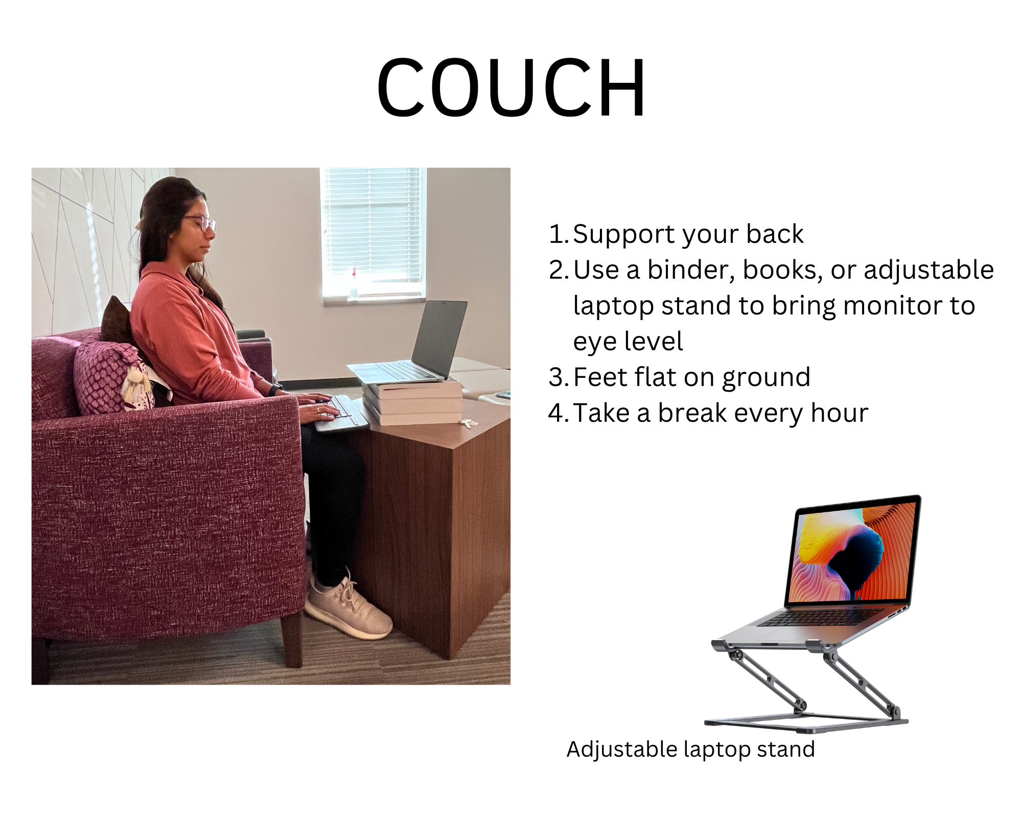 Student sitting on couch with laptop on accent table. Black text on white background: "Couch: 1. Support your back 2. Use a binder, books, or adjustable laptop stand to bring monitor to eye level 3. Feet flat on ground 4. Take a break every hour". An adjustable laptop stand is featured as a product.